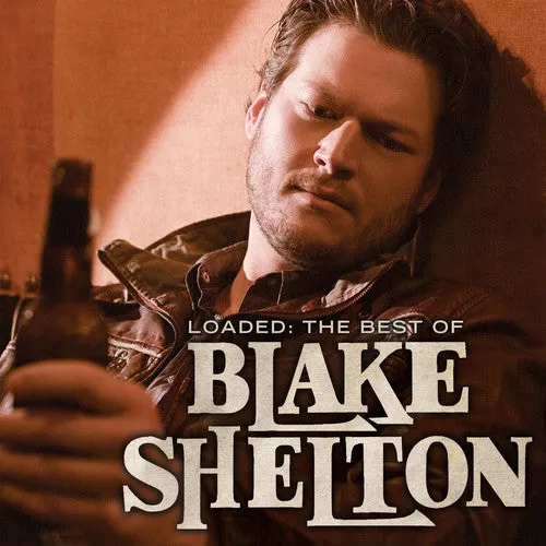 BLAKE SHELTON - LOADED: THE BEST OF BLAKE SHELTON