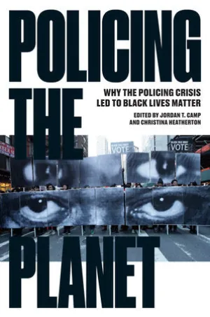 Policing the Planet: Why the Policing Crisis Led to Black Lives Matter