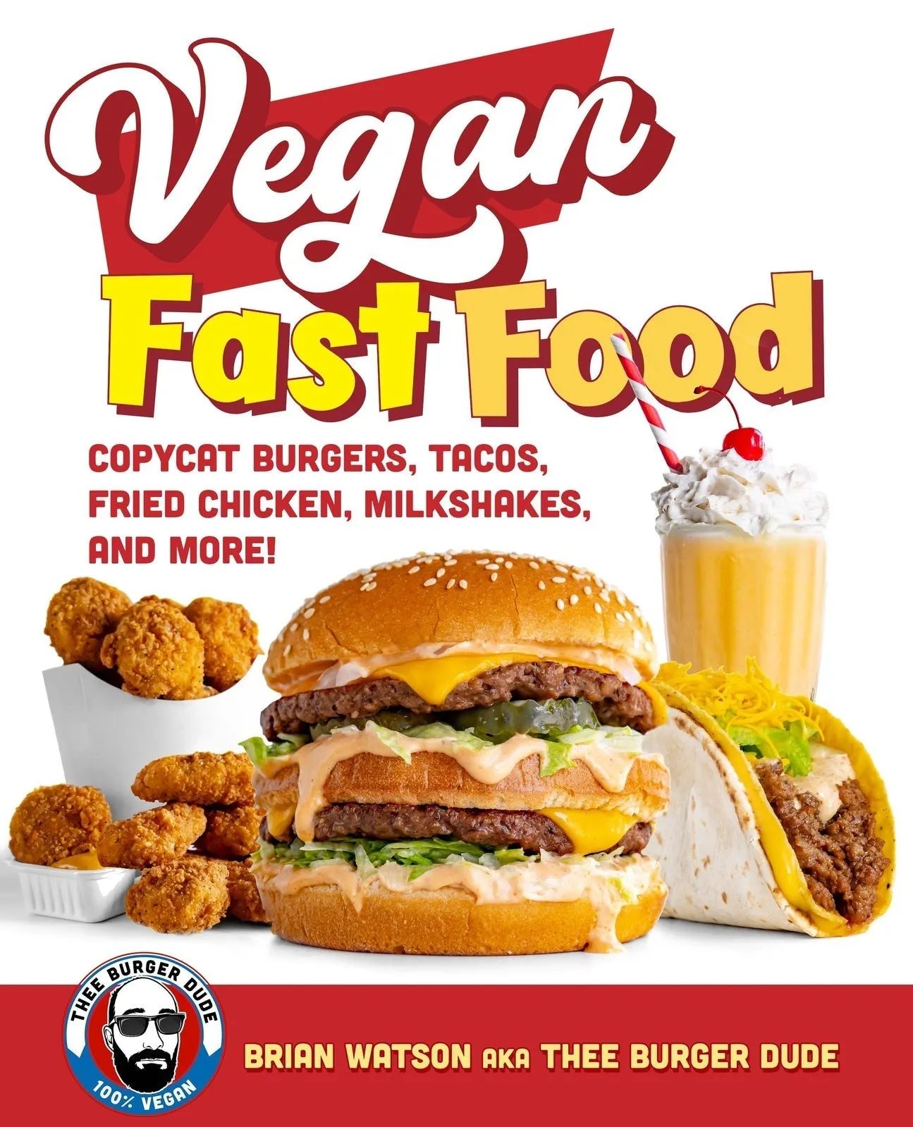 Vegan Fast Food: Copycat Burgers, Tacos, Fried Chicken, Pizza, Milkshakes, and More!